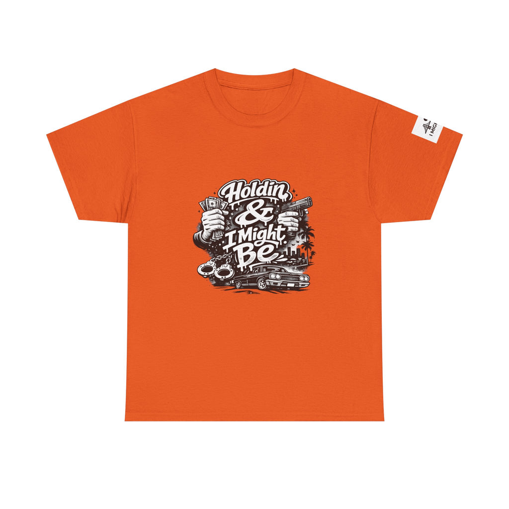 Unisex Heavy Cotton Tee Holdin & I Might Be