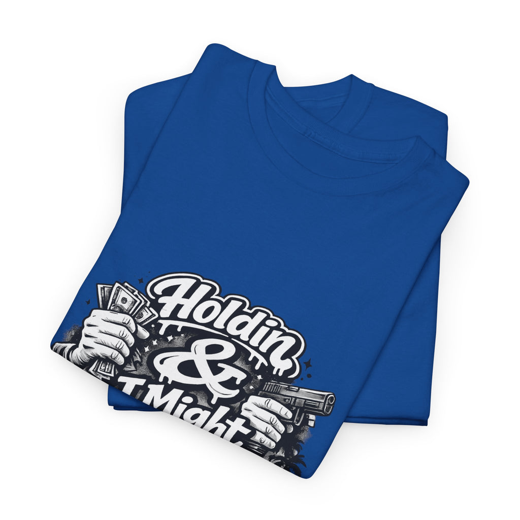 Unisex Heavy Cotton Tee Holdin & I Might Be