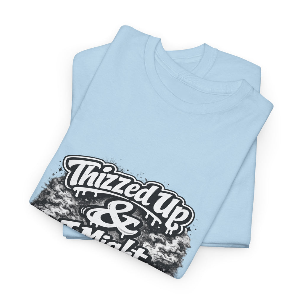 Graphic Tee — “Thizzed Up & I Might Be” Vintage Tie-Dye Style Shirt