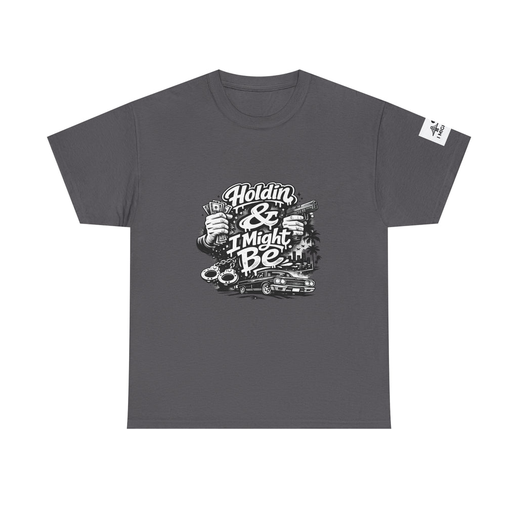 Unisex Heavy Cotton Tee Holdin & I Might Be