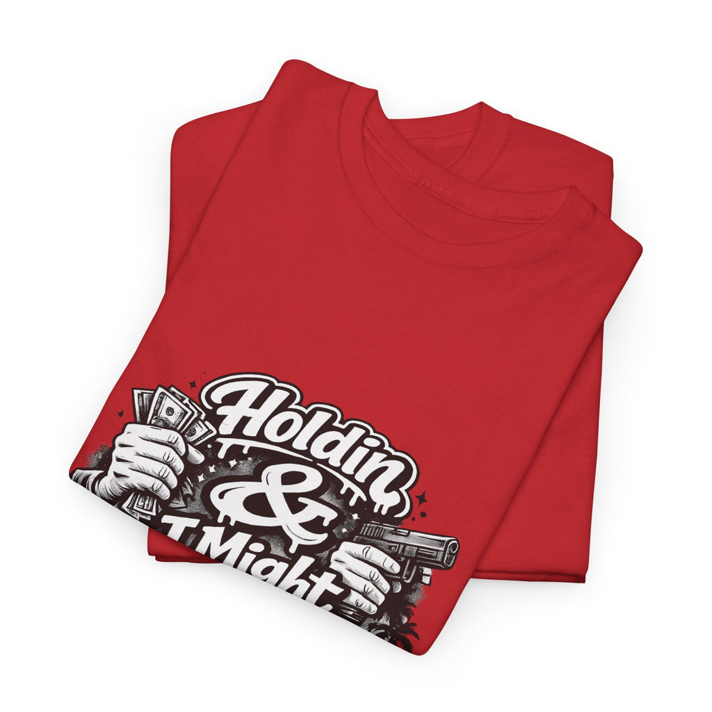 Unisex Heavy Cotton Tee Holdin & I Might Be