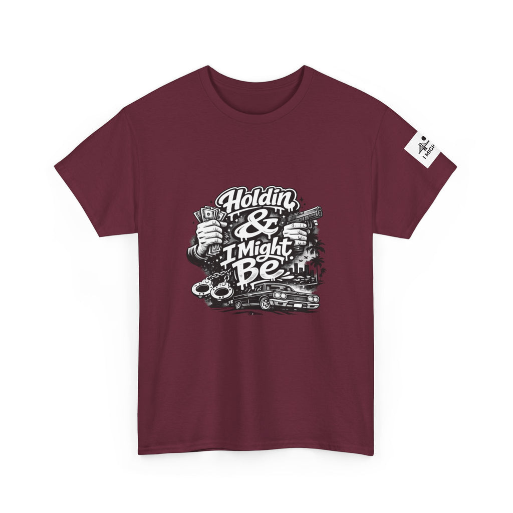 Unisex Heavy Cotton Tee Holdin & I Might Be