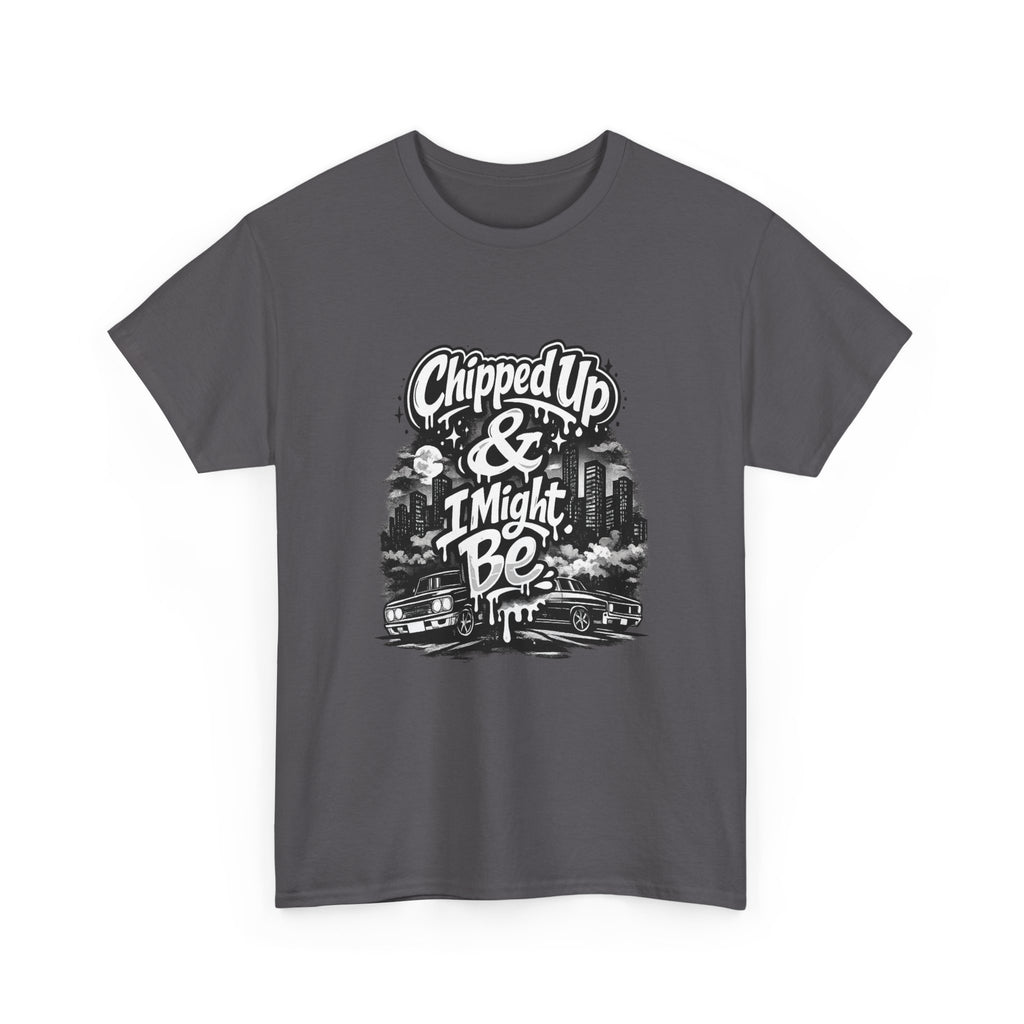 T-Shirt — "Chipped Up & I Might Be" Retro City Graphic Tee