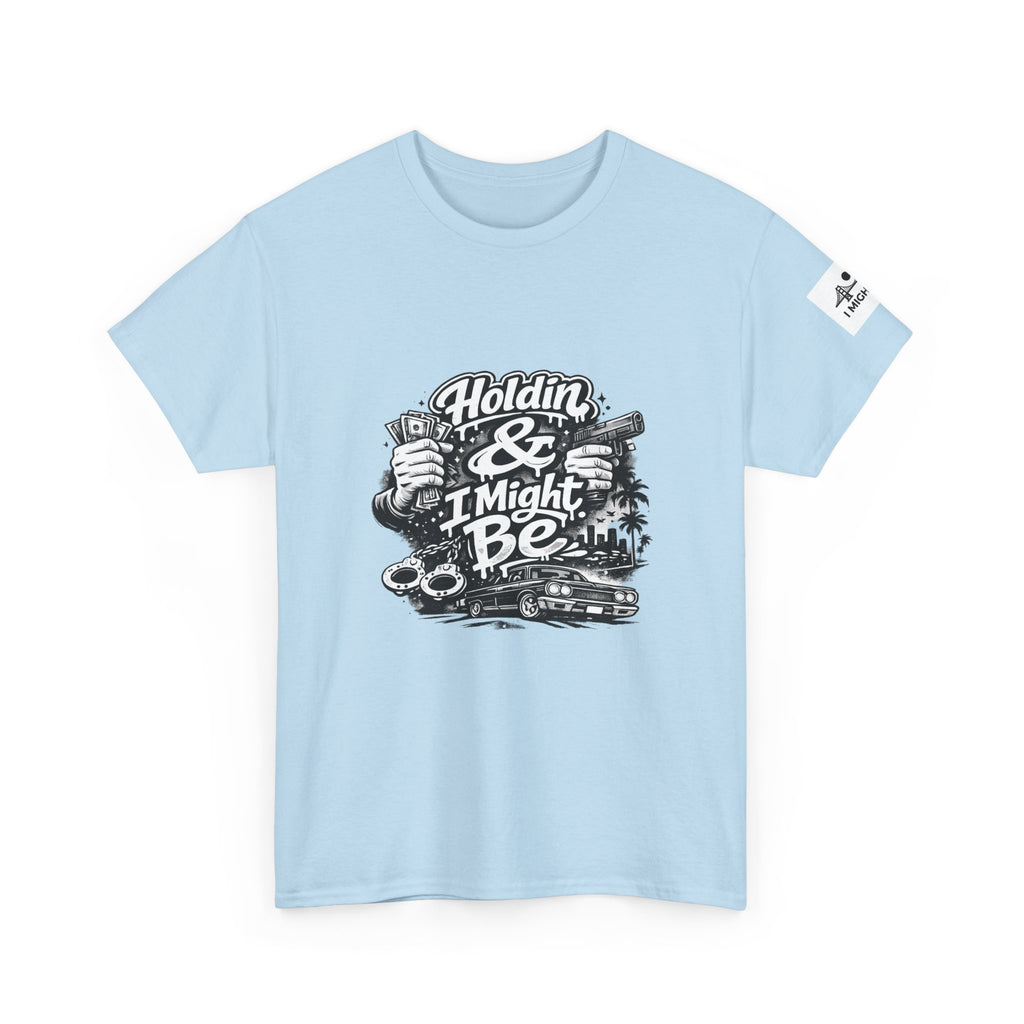 Unisex Heavy Cotton Tee Holdin & I Might Be