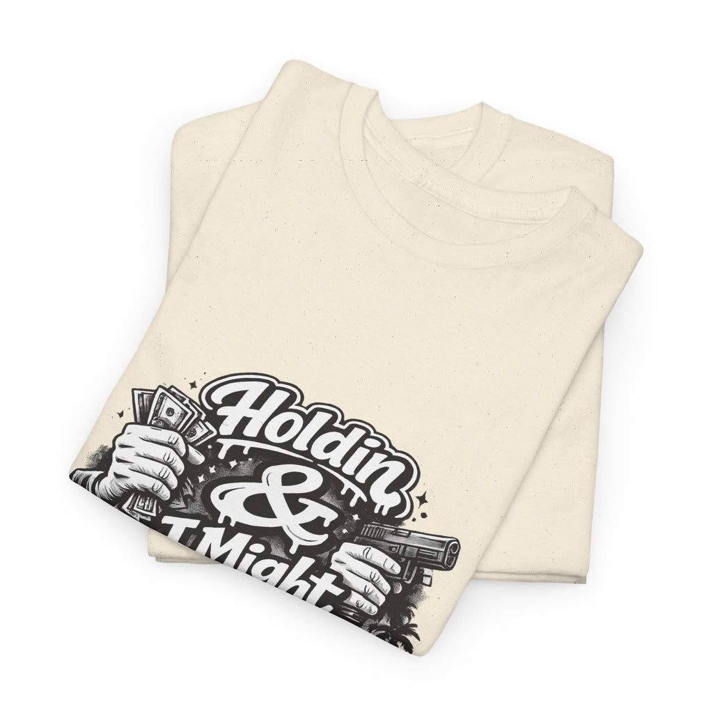 Unisex Heavy Cotton Tee Holdin & I Might Be