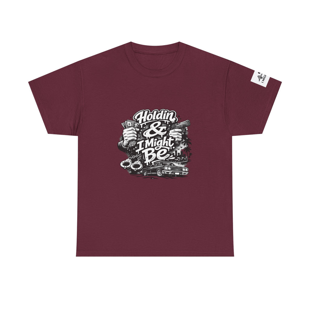 Unisex Heavy Cotton Tee Holdin & I Might Be