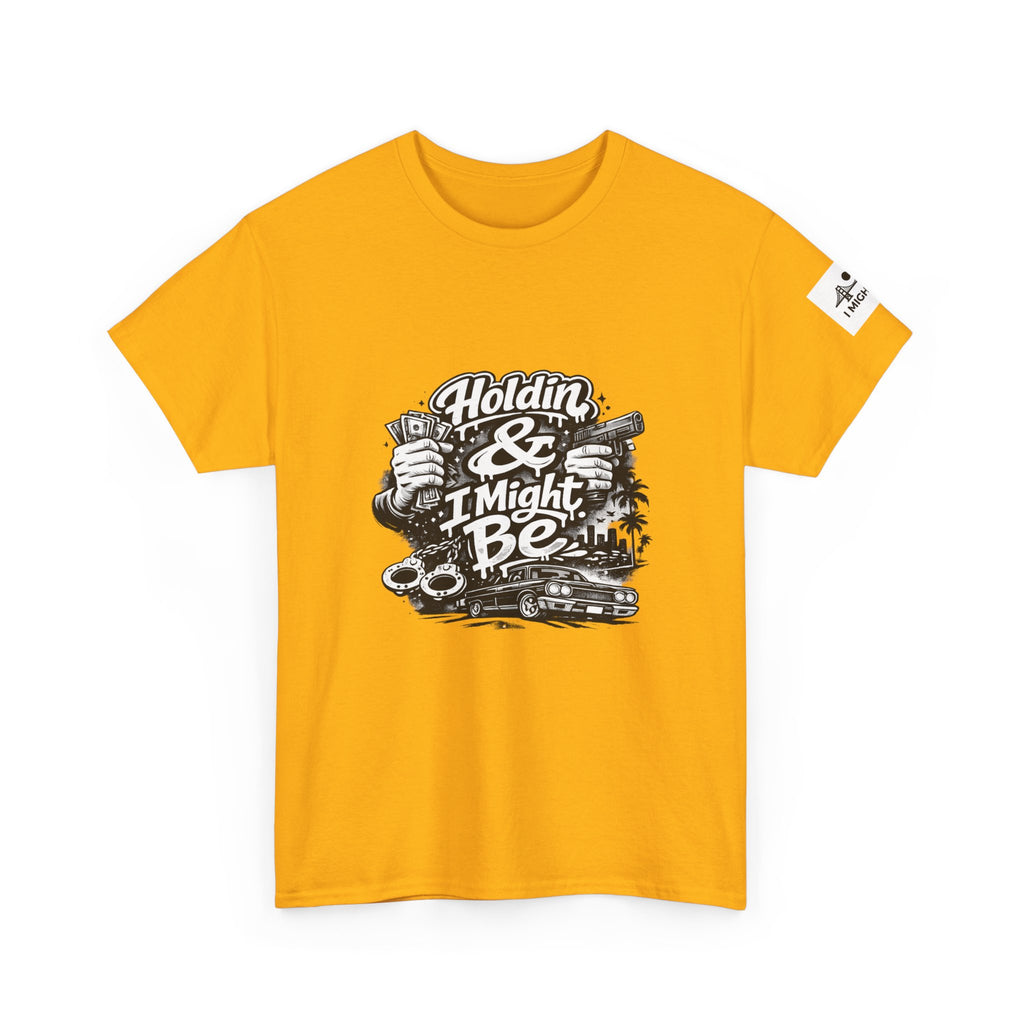 Unisex Heavy Cotton Tee Holdin & I Might Be