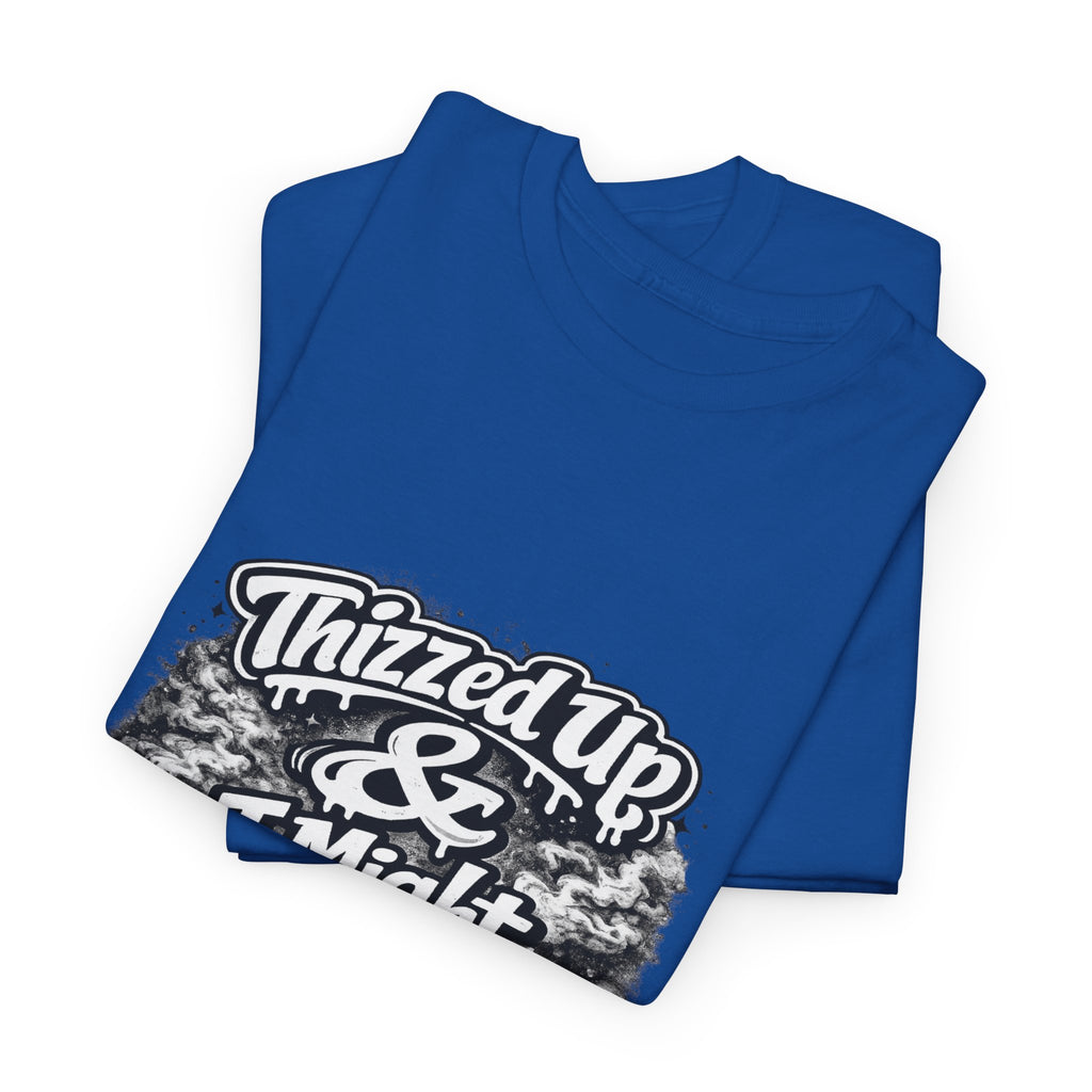 Graphic Tee — “Thizzed Up & I Might Be” Vintage Tie-Dye Style Shirt