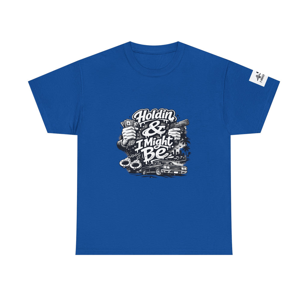 Unisex Heavy Cotton Tee Holdin & I Might Be