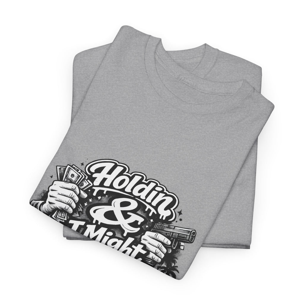 Unisex Heavy Cotton Tee Holdin & I Might Be