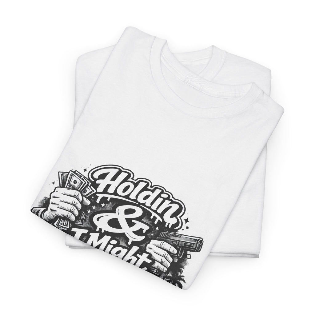 Unisex Heavy Cotton Tee Holdin & I Might Be