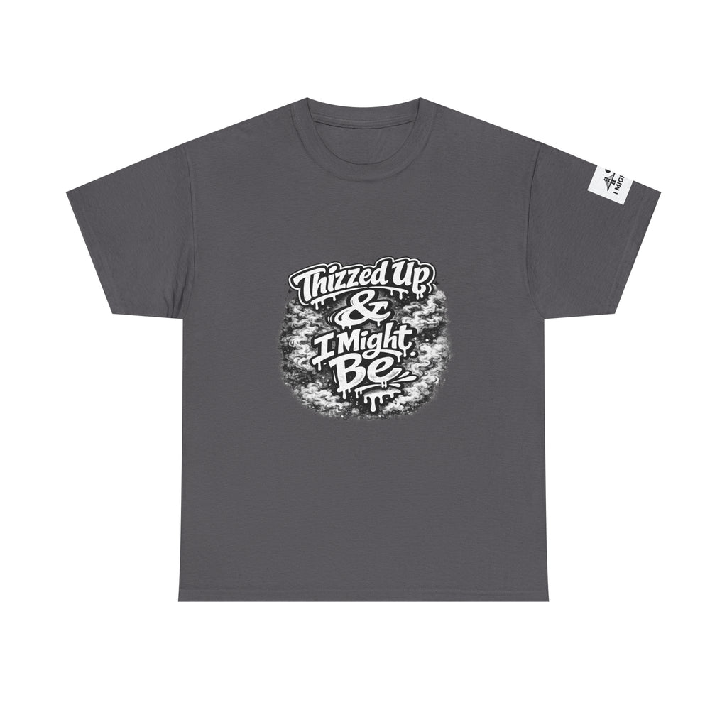 Graphic Tee — “Thizzed Up & I Might Be” Vintage Tie-Dye Style Shirt