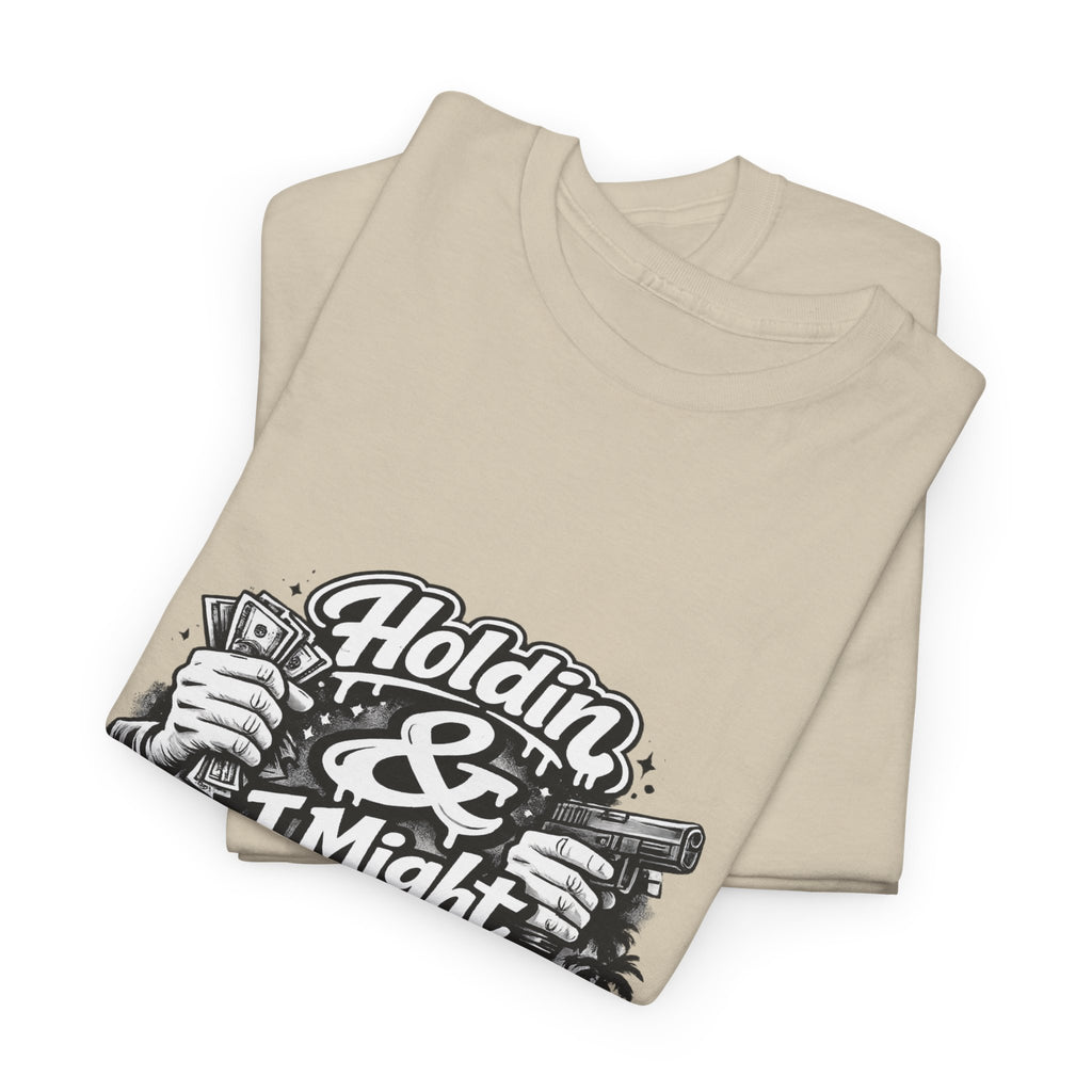 Unisex Heavy Cotton Tee Holdin & I Might Be