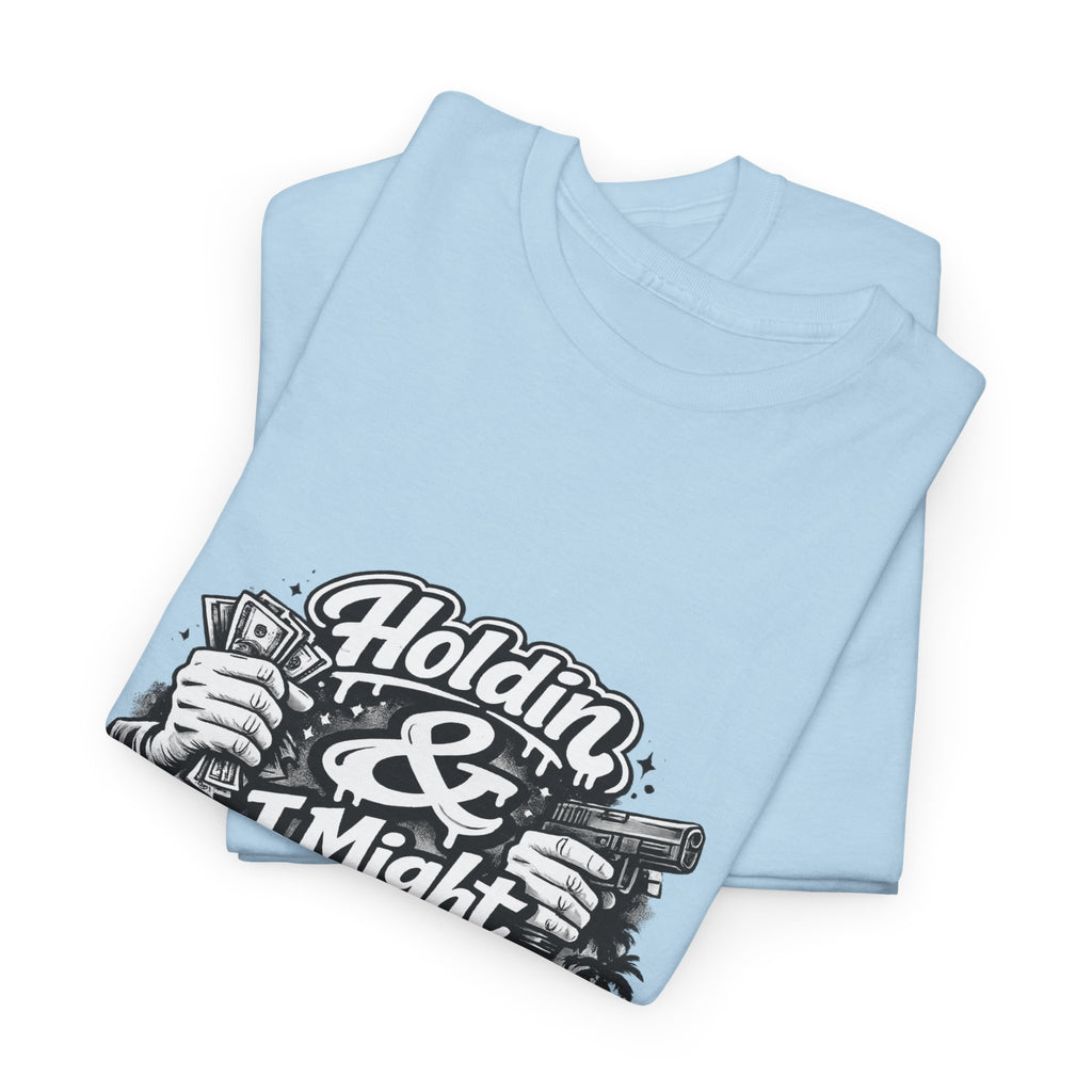Unisex Heavy Cotton Tee Holdin & I Might Be