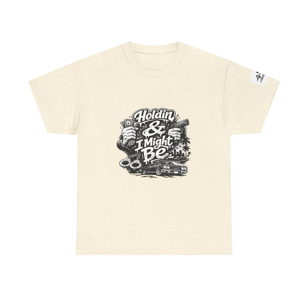 Unisex Heavy Cotton Tee Holdin & I Might Be