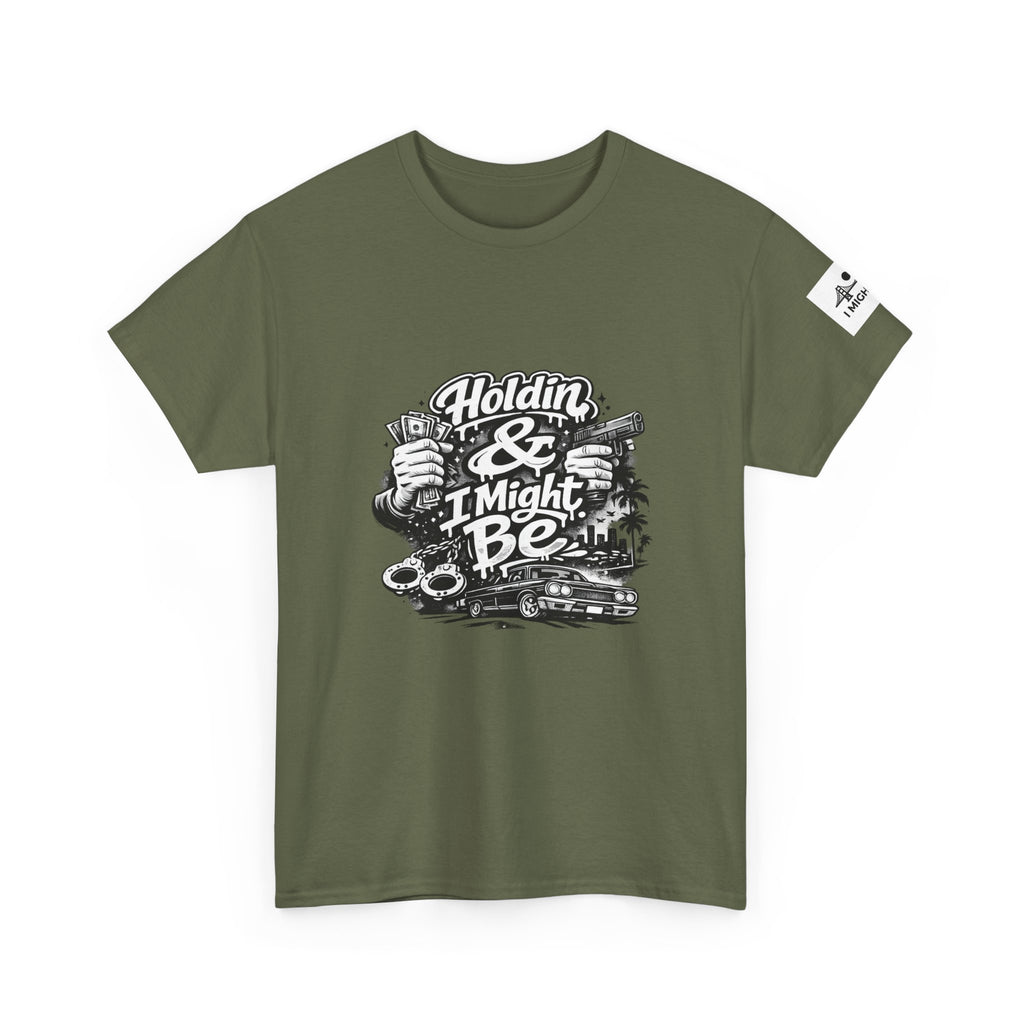 Unisex Heavy Cotton Tee Holdin & I Might Be