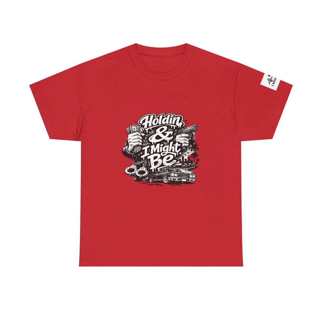 Unisex Heavy Cotton Tee Holdin & I Might Be