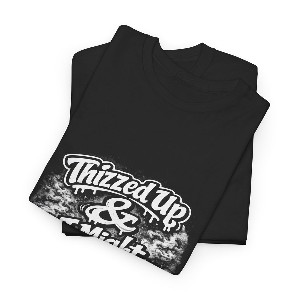 Graphic Tee — “Thizzed Up & I Might Be” Vintage Tie-Dye Style Shirt