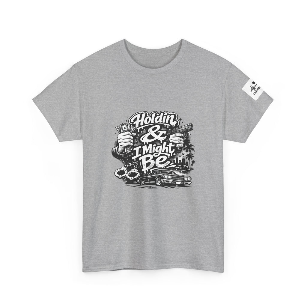 Unisex Heavy Cotton Tee Holdin & I Might Be