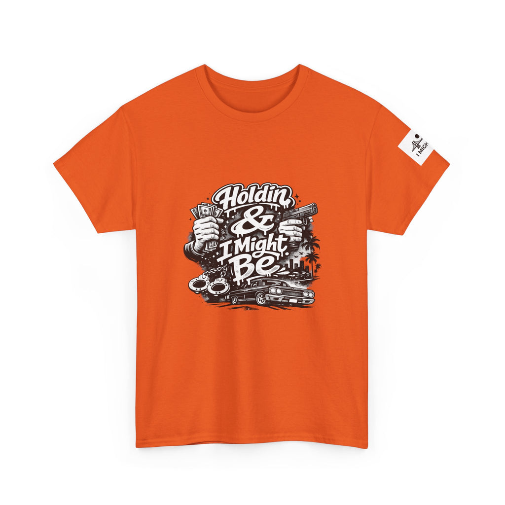 Unisex Heavy Cotton Tee Holdin & I Might Be