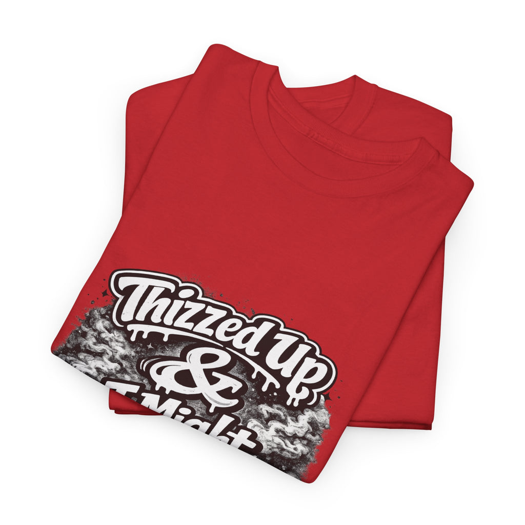 Graphic Tee — “Thizzed Up & I Might Be” Vintage Tie-Dye Style Shirt