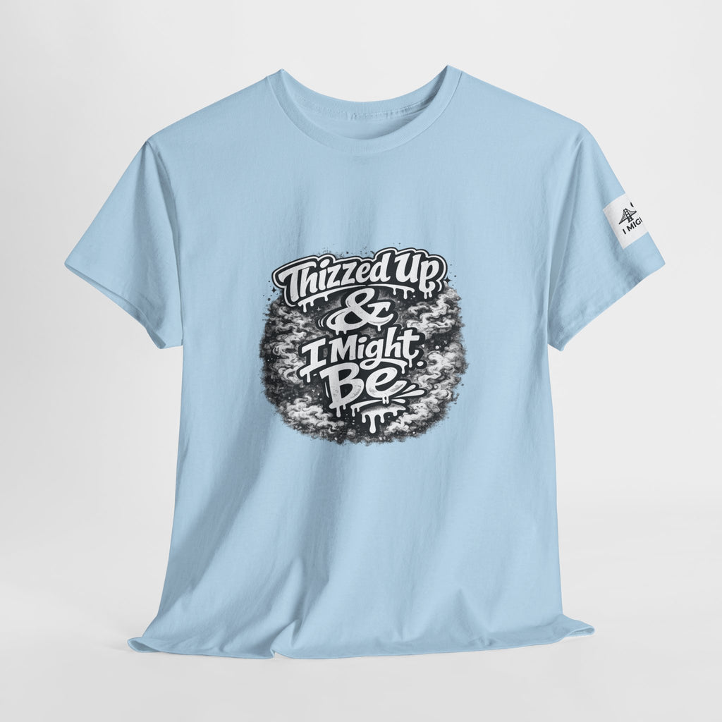 Graphic Tee — “Thizzed Up & I Might Be” Vintage Tie-Dye Style Shirt